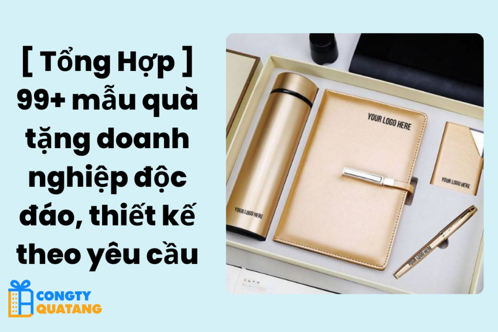 [ Tổng Hợp ] 99+ mẫu quà tặng doanh nghiệp độc đáo, thiết kế theo yêu cầu