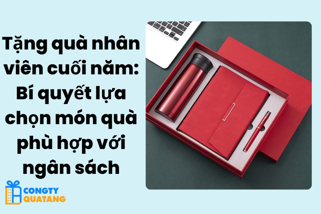 Tặng quà nhân viên cuối năm: Bí quyết lựa chọn món quà phù hợp với ngân sách