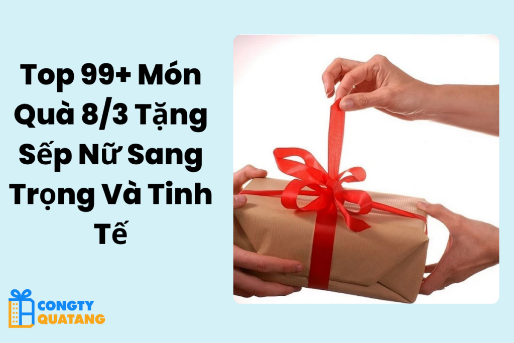 Top 99+ Món Quà 8/3 Tặng Sếp Nữ Sang Trọng Và Tinh Tế