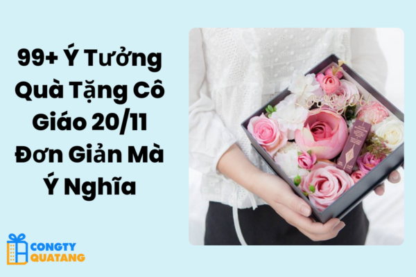 99+ Ý Tưởng Quà Tặng Cô Giáo 20/11 Đơn Giản Mà Ý Nghĩa