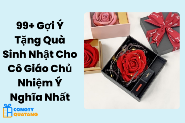 99+ Gợi Ý Tặng Quà Sinh Nhật Cho Cô Giáo Chủ Nhiệm Ý Nghĩa Nhất