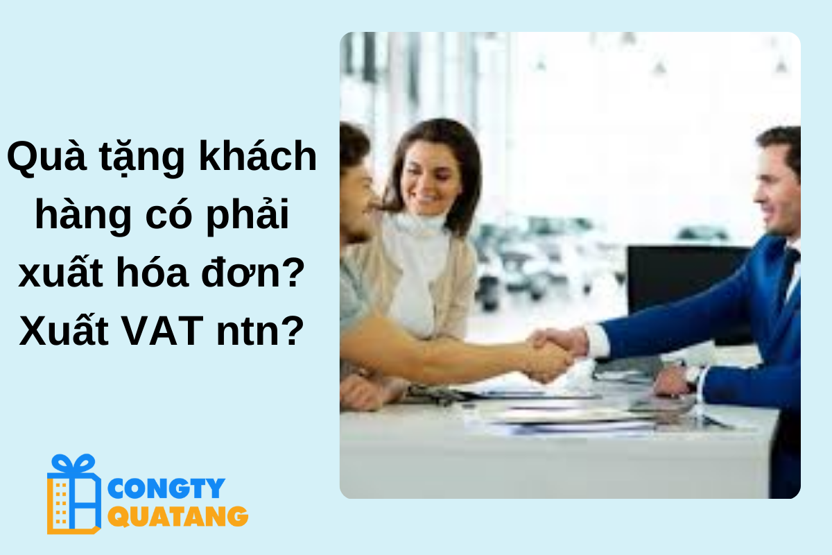 Quà tặng khách hàng có phải xuất hóa đơn? Xuất VAT ntn?