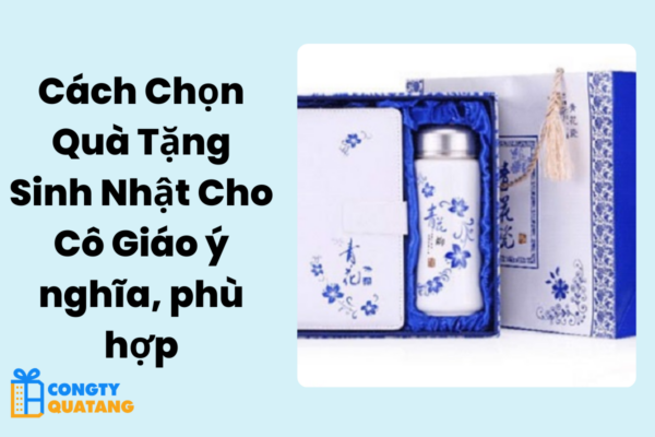 Cách Chọn Quà Tặng Sinh Nhật Cho Cô Giáo ý nghĩa, phù hợp