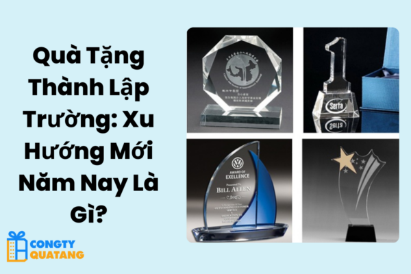 Quà Tặng Thành Lập Trường: Xu Hướng Mới Năm Nay Là Gì?