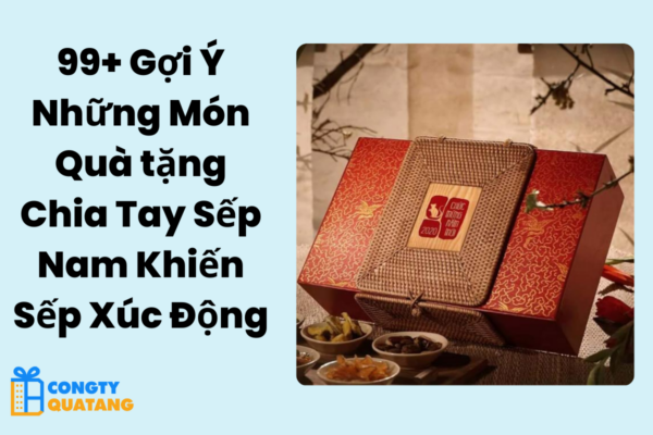 99+ Gợi Ý Những Món Quà tặng Chia Tay Sếp Nam Khiến Sếp Xúc Động