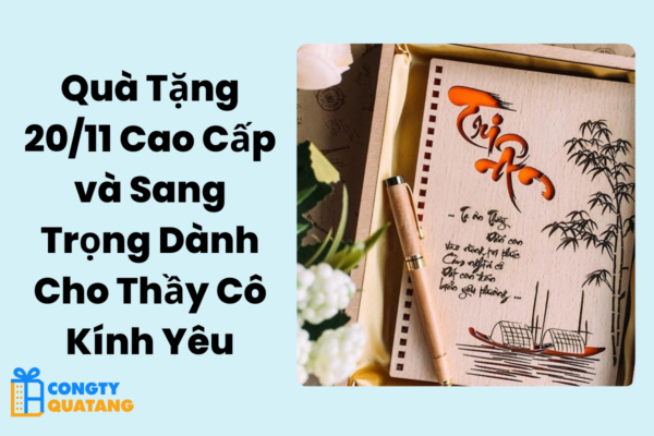 Quà Tặng 20/11 Cao Cấp và Sang Trọng Dành Cho Thầy Cô Kính Yêu