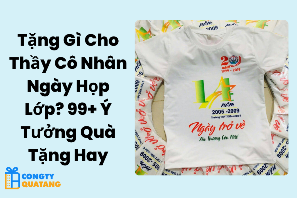 Tặng Gì Cho Thầy Cô Nhân Ngày Họp Lớp? 99+ Ý Tưởng Quà Tặng Hay