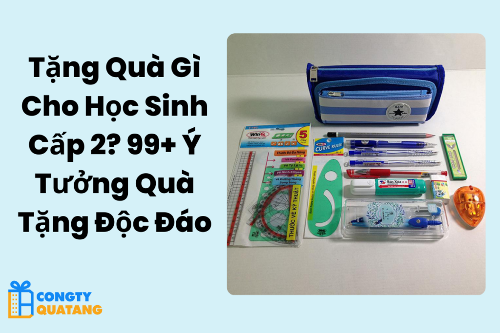 Tặng Quà Gì Cho Học Sinh Cấp 2? 99+ Ý Tưởng Quà Tặng Độc Đáo