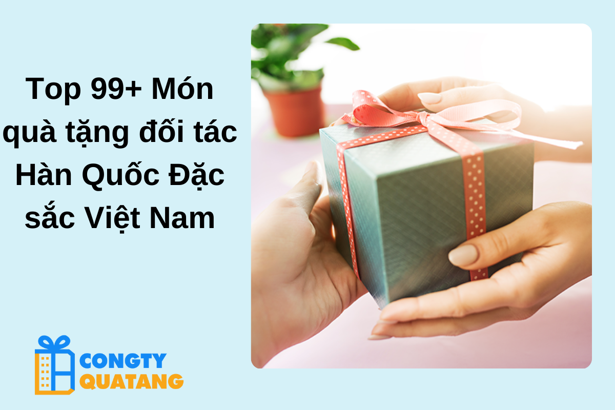 Top 99+ Món quà tặng đối tác Hàn Quốc Đặc sắc Việt Nam