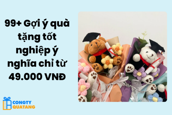 99+ Gợi ý quà tặng tốt nghiệp ý nghĩa chỉ từ 49.000 VNĐ