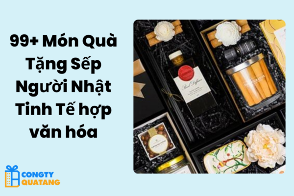 99+ Tặng quà gì cho sếp người Nhật Tinh Tế hợp văn hóa