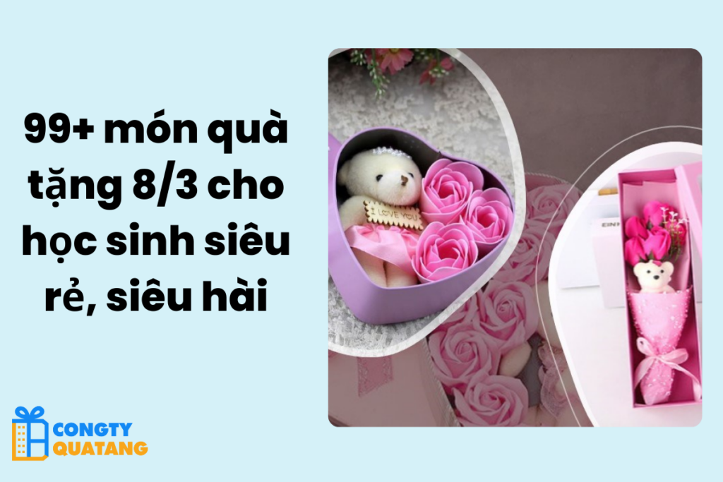 99+ món quà tặng 8/3 cho học sinh siêu rẻ, siêu hài