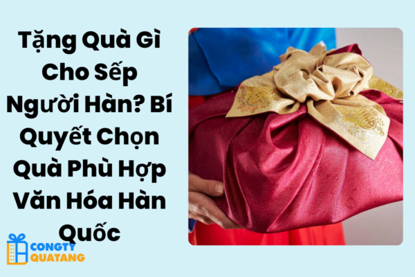 Tặng Quà Gì Cho Sếp Người Hàn?