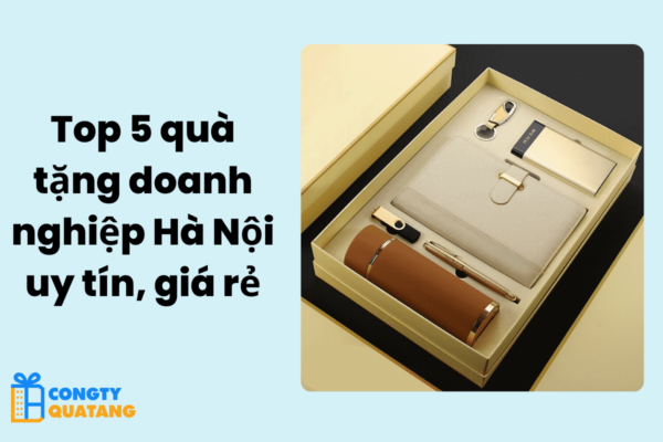 Top 5 quà tặng doanh nghiệp Hà Nội uy tín, giá rẻ