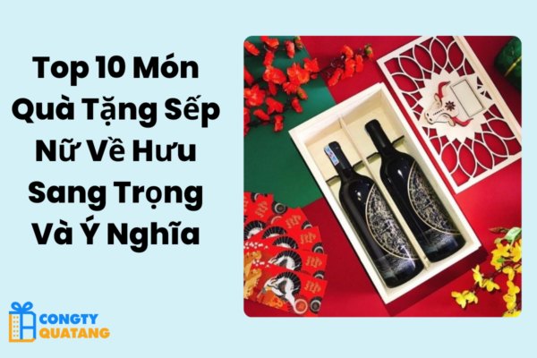 Top 10 Món Quà Tặng Sếp Nữ Về Hưu Sang Trọng Và Ý Nghĩa