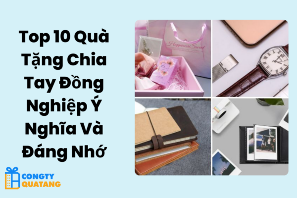 Top 10 Quà Tặng Chia Tay Đồng Nghiệp Ý Nghĩa Và Đáng Nhớ.