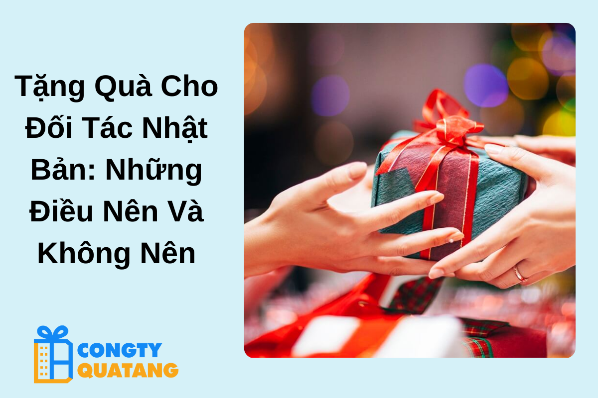 Tặng Quà Cho Đối Tác Nhật Bản: Những Điều Nên Và Không Nên