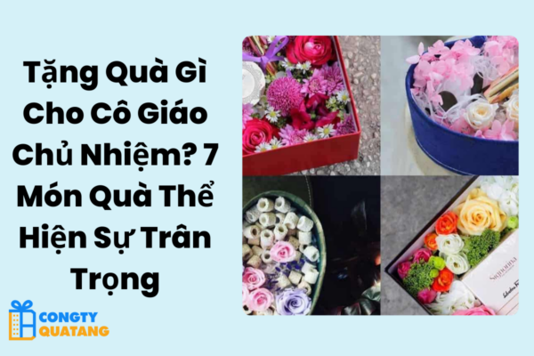 Tặng Quà Gì Cho Cô Giáo Chủ Nhiệm? 7 Món Quà Thể Hiện Sự