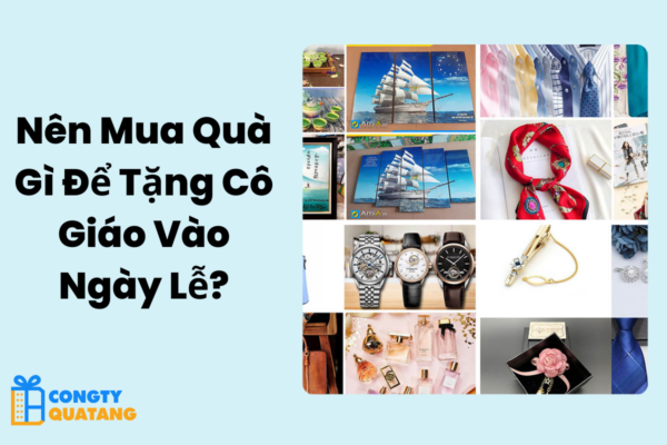 Nên Mua Quà Gì Để Tặng Cô Giáo Vào Ngày Lễ?