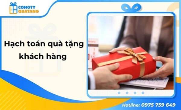 Hạch toán quà tặng khách hàng, nhân viên chi tiết, đúng quy định