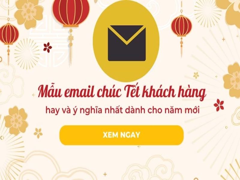 Gây ấn tượng tốt với khách hàng bằng email chúc tết thân tình
