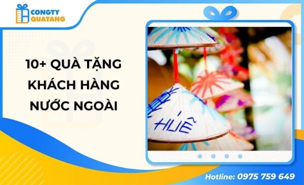 10+ Quà tặng khách hàng nước ngoài - Lời tri ân tinh tế từ doanh nghiệp