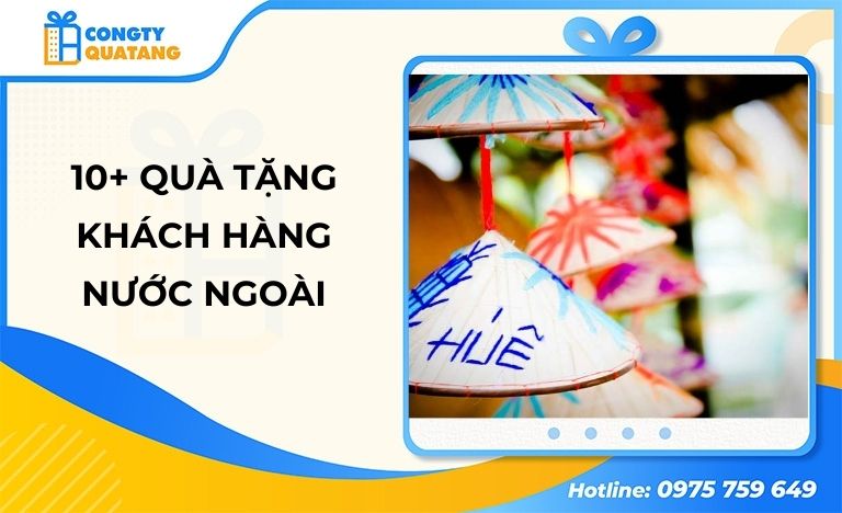10+ Quà tặng khách hàng nước ngoài - Lời tri ân tinh tế từ doanh nghiệp