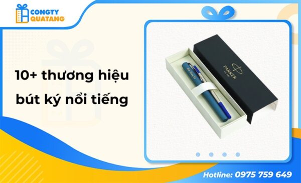 TOP 10+ hãng bút ký nổi tiếng, sang trọng và đẳng cấp