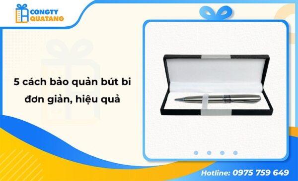 Hướng dẫn cách bảo quản bút bi đơn giản ai cũng nên biết