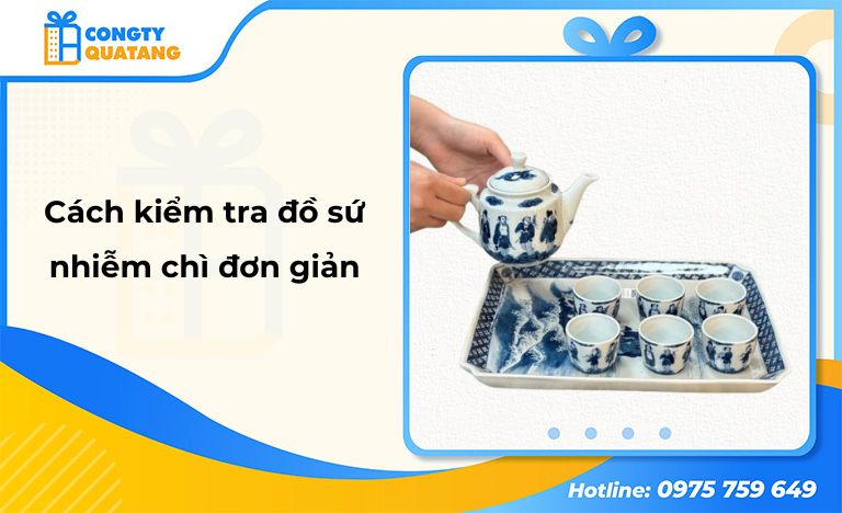 Hướng dẫn chi tiết cách kiểm tra đồ sứ nhiễm chì chi tiết và an toàn