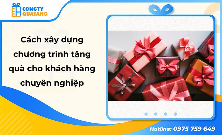 Cách xây dựng chương trình tặng quà cho khách hàng bài bản và chuyên nghiệp - Congtyquatang.com