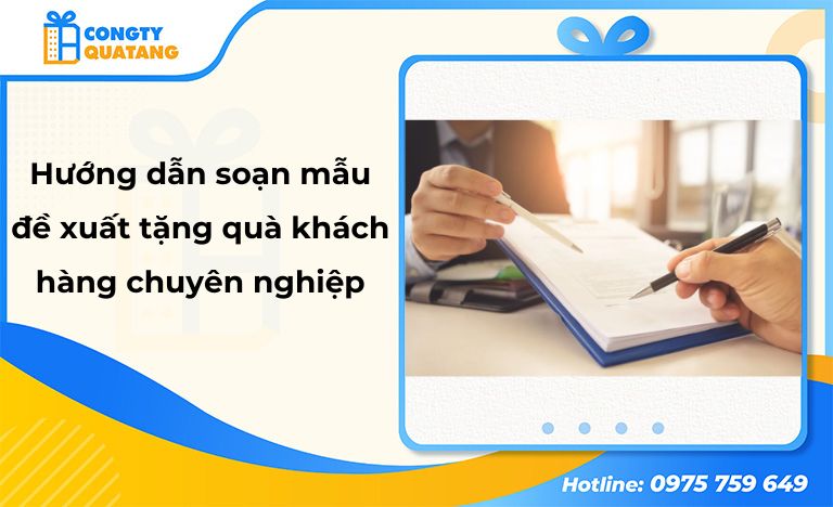 Hướng dẫn chi tiết soạn mẫu đề xuất tặng quà khách hàng chuyên nghiệp - Congtyquatang.com