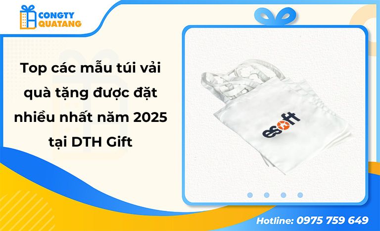 Top 4 mẫu túi vải quà tặng doanh nghiệp được đặt nhiều nhất năm 2025 tại DTH Gift - Congtyquatang.com