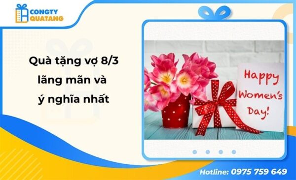 Khám phá 10 quà tặng vợ 8/3 lãng mãn và ý nghĩa nhất - congtyquatang.com.vn