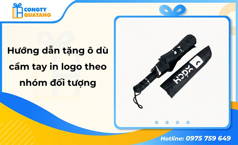 Hướng dẫn tặng ô dù cầm tay in logo theo từng nhóm đối tượng - Congtyquatang.com.vn